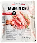 Jambon cru - PROVINCES CHARCUTERIE en promo chez Colruyt Besançon à 3,32 €