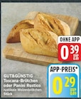 Toscana-Brötchen von GUT&GÜNSTIG für 0,29 € bei E center im Angebot Toscana-Brötchen von GUT&GÜNSTIG im aktuellen E center Prospekt