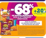 -68% de remise immédiate sur le 2ème produit identique sur le 2ème produit identique sur la gamme de frites Just au Four et Friteuse McCain - McCain en promo chez Super U Yerres