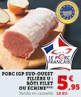 Super U Campsas - Promo PORC IGP SUD-OUEST : RÔTI FILET OU ÉCHINE Promo PORC IGP SUD-OUEST : RÔTI FILET OU ÉCHINE à 5,95 € dans le catalogue Super U à Campsas
