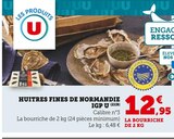 Huitres fines de normandie IGP - U - Super U à Gap Huitres fines de normandie IGP - U en promo chez Super U Gap à 12,95 €