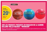 20% avec la Carte Ticket E.Leclerc sur les produits présents en magasin de la gamme ballons volley/basket WOODSUN - WOODSUN dans le catalogue E.Leclerc