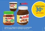 Promo 30% avec la Carte Ticket E.Leclerc sur les produits présents en magasin de la gamme pâte à tartiner Nutella à  dans le catalogue E.Leclerc à Eauze