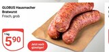 Hausmacher Bratwurst von GLOBUS für 5,90 € bei GLOBUS im Angebot Hausmacher Bratwurst von GLOBUS im aktuellen GLOBUS Prospekt