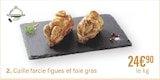 Caille farcie figues et foie gras à 24,90 € dans le catalogue Monoprix