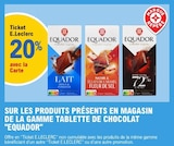 20% avec la carte ticket e.Leclerc sur les produits présents en magasin de la gamme tablette de chocolat Equador - EQUADOR dans le catalogue E.Leclerc