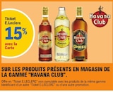 15% avec la carte Ticket E.Leclerc sur les produits présents en magasin de la gamme HAVANA CLUB - HAVANA CLUB en promo chez E.Leclerc 15% avec la carte Ticket E.Leclerc sur les produits présents en magasin de la gamme HAVANA CLUB - HAVANA CLUB dans le catalogue E.Leclerc