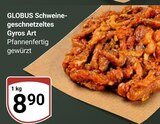 Schweine-geschnetzeltes Gyros Art im Angebot bei GLOBUS in Plauen Schweine-geschnetzeltes Gyros Art Angebote von GLOBUS bei GLOBUS Plauen für 8,90 €