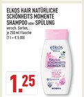 HAIR NATÜRLICHE SCHÖNHEITS MOMENTE SHAMPOO oder SPÜLUNG im Angebot bei Marktkauf in Kerpen HAIR NATÜRLICHE SCHÖNHEITS MOMENTE SHAMPOO oder SPÜLUNG Angebote von Elkos bei Marktkauf Kerpen für 1,25 €
