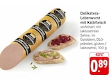 Aktuelle Wurst Angebote bei EDEKA in Saarbrücken Aktuelles Delikatess-Leberwurst mit Kalbfleisch Angebot bei EDEKA in Saarbrücken ab 0,89 €