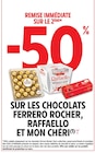 50% de remise immédiate sur le 2ème sur les chocolats Ferrero rocher, Raffaello et Mon chéri - Ferrero en promo chez Intermarché Super Clermont-Ferrand