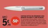 Couteau office en céramique avec manche silicone et lame blanche - LE COUTEAU DU CHEF dans le catalogue E.Leclerc