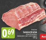 Aktuelles Frischer Lummerbraten Angebot bei E center in Duisburg ab 0,69 €