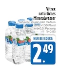 natürliches Mineralwasser naturelle von Vitrex im aktuellen EDEKA Prospekt für 2,49 €