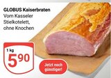 Aktuelles Kaiserbraten Angebot bei GLOBUS in Duisburg ab 5,90 €
