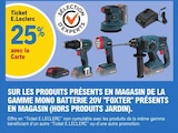 Promo 25% avec la Carte Ticket E.Leclerc sur les produits présents en magasin de la gamme Mono Batterie 20 V "Foxter" présent en magasin à  dans le catalogue E.Leclerc à Montataire