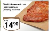 Aktuelle Grillfleisch Angebote bei GLOBUS in Krefeld Aktuelles Putensteak oder -schwenkbraten Angebot bei GLOBUS in Krefeld ab 14,90 €