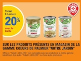 20% avec la carte ticket e.Leclerc sur les produits présents en magasin de la gamme coeurs de palmier Notre Jardin - NOTRE JARDIN en promo chez E.Leclerc 20% avec la carte ticket e.Leclerc sur les produits présents en magasin de la gamme coeurs de palmier Notre Jardin - NOTRE JARDIN dans le catalogue E.Leclerc