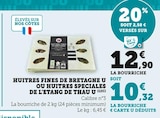 HUITRES FINES DE BRETAGNE OU HUITRES SPECIALES DE L'ETANG DE THAU - U - Super U à Castres HUITRES FINES DE BRETAGNE OU HUITRES SPECIALES DE L'ETANG DE THAU - U en promo chez Super U Castres à 10,32 €