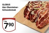 Aktuelle Steak Angebote bei GLOBUS in Oberhausen Aktuelles Idar-Obersteiner-Schwenksteak Angebot bei GLOBUS in Oberhausen ab 7,90 €