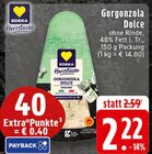 EDEKA Leopoldshöhe - Gorgonzola Dolce Angebot im Prospekt Gorgonzola Dolce bei EDEKA im Leopoldshöhe Prospekt für 2,22 €