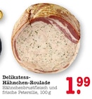 Aktuelles Delikatess-Hähnchen-Roulade Angebot bei E center in Ludwigshafen (Rhein) ab 1,99 €