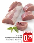 EDEKA Pirmasens - Schweinelenden/-filets Angebot im Prospekt Schweinelenden/-filets bei EDEKA im Pirmasens Prospekt für 0,99 €