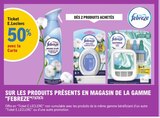 50% avec la Carte Ticket E. Leclerc. sur les produits présents en magasin de la gamme "Febreze" - Febreze dans le catalogue E.Leclerc