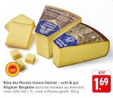 EDEKA Oberhausen-Rheinhausen - Käse des Monats Unsere Heimat – echt & gut Allgäuer Bergkäse Angebot im Prospekt Käse des Monats Unsere Heimat – echt & gut Allgäuer Bergkäse bei EDEKA im Oberhausen-Rheinhausen Prospekt für 1,69 €