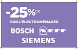 -25% SUR L’ÉLECTROMÉNAGER BOSCH NEFF SIEMENS - BOSCH NEFF SIEMENS en promo chez Lapeyre Charenton-le-Pont