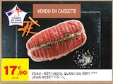 Promo Veau rôti veau : rôti (noix, quasi) ou rôti à 17,90 € dans le catalogue Intermarché Express à Lille
