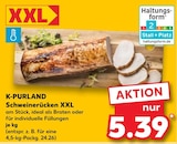 Schweinerücken XXL Angebote von K-PURLAND bei Kaufland Halle für 5,39 €