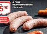 Hausmacher Bratwurst im Angebot bei GLOBUS in Saarlouis Hausmacher Bratwurst Angebote von GLOBUS bei GLOBUS Saarlouis für 5,90 €