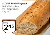 GLOBUS Rostock - Zwiebelbaguette Angebot im Prospekt Zwiebelbaguette bei GLOBUS im Rostock Prospekt für 2,45 €