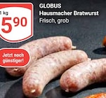 Hausmacher Bratwurst im Angebot bei GLOBUS in Rüsselsheim Hausmacher Bratwurst Angebote von GLOBUS bei GLOBUS Rüsselsheim für 5,90 €