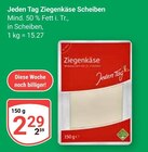 Ziegenkäse Scheiben im Angebot bei GLOBUS in Braunschweig Ziegenkäse Scheiben Angebote von Jeden Tag bei GLOBUS Braunschweig für 2,29 €