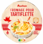 Fromage pour Tartiflette - AUCHAN dans le catalogue Auchan Supermarché