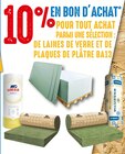 10% en bon d'achat pour tout achat parmi une sélection : de laines de verre et de plaques de plâtre ba13 de la marque Ursa / Essentia - Ursa / Essentia en promo chez Brico Cash Argenteuil