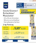 Gouda/Edamer/Butterkäse/Maasdamer von Metro Chef für 6,09 € bei METRO im Angebot Gouda/Edamer/Butterkäse/Maasdamer von Metro Chef im aktuellen METRO Prospekt
