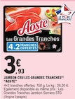 Jambon cru les grandes tranches - AOSTE en promo chez E.Leclerc Metz à 3,93 €