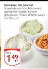 Frischkäse-Trio Gourmet getrocknete Tomate im Angebot bei GLOBUS in Altenburg Frischkäse-Trio Gourmet getrocknete Tomate Angebote bei GLOBUS Altenburg für 1,49 €