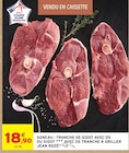 Agneau : tranche de gigot avec os ou gigot avec os tranche à griller - JEAN ROZÉ en promo chez Intermarché Super Boulogne-Billancourt à 18,90 €