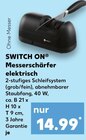Messerschärfer elektrisch von SWITCH ON im aktuellen Kaufland Prospekt für 14,99 €