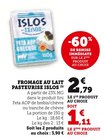 Fromage au lait pasteurisé - Islos - Super U à Besançon Fromage au lait pasteurisé - Islos en promo chez Super U Besançon à 1,11 €