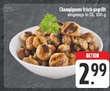EDEKA - Champignons frisch gegrillt Angebot im Prospekt Champignons frisch gegrillt bei EDEKA im Prospekt "" für 2,99 €