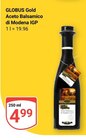 Aktuelles Aceto Balsamico di Modena IGP Angebot bei GLOBUS in Mannheim ab 4,99 €
