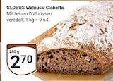 Walnuss-Ciabatta im Angebot bei GLOBUS in Rostock Walnuss-Ciabatta Angebote von GLOBUS bei GLOBUS Rostock für 2,70 €