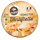 Fromage pour Tartiflette - CARREFOUR ORIGINAL en promo chez Carrefour Toulon à 3,95 €