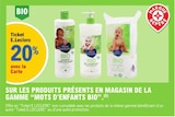 20% avec la carte ticket E.Leclerc sur les produits présents en magasin de la gamme MOTS D'ENFANTS BIO - MOTS D'ENFANTS BIO en promo chez E.Leclerc 20% avec la carte ticket E.Leclerc sur les produits présents en magasin de la gamme MOTS D'ENFANTS BIO - MOTS D'ENFANTS BIO dans le catalogue E.Leclerc