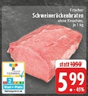 EDEKA - Schweinerückenbraten Angebot im Prospekt Schweinerückenbraten bei EDEKA im Prospekt "" für 5,99 €